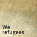 we refugees